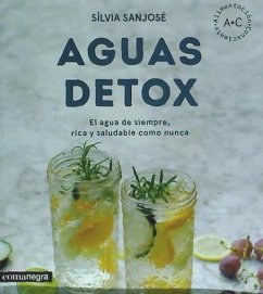 Aguas detox : El agua de siempre, rica y saludable como nunca - Sanjosé Riera, Sílvia