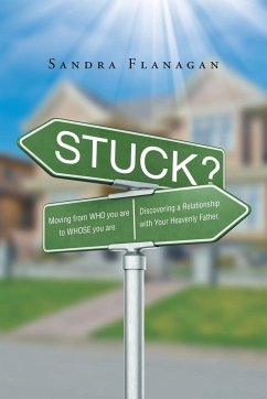 Stuck? Moving from WHO you are to WHOSE you are. Discovering a Relationship with Your Heavenly Father - Flanagan, Sandra