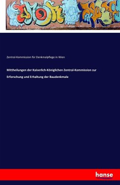 Mittheilungen der Kaiserlich-Königlichen Zentral-Kommission zur Erforschung und Erhaltung der Baudenkmale - Denkmalpflege in Wien, Zentral-Kommission für