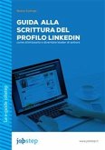 Guida alla scrittura del Profilo LinkedIn: come ottimizzarlo e diventare leader di settore (eBook, ePUB)