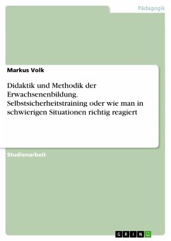 Didaktik und Methodik der Erwachsenenbildung. Selbstsicherheitstraining oder wie man in schwierigen Situationen richtig reagiert (eBook, PDF) - Volk, Markus