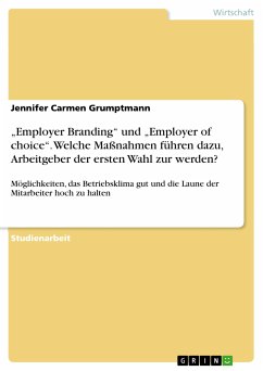 „Employer Branding“ und „Employer of choice“. Welche Maßnahmen führen dazu, Arbeitgeber der ersten Wahl zur werden? (eBook, PDF) - Grumptmann, Jennifer Carmen