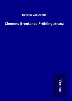 Clemens Brentanos Frühlingskranz - Arnim, Bettina von