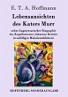 Lebensansichten des Katers Murr: nebst fragmentarischer Biographie des Kapellmeisters Johannes Kreisler in zufÃ¤lligen MakulaturblÃ¤ttern E. T. A. Hof