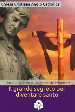 Il grande segreto per diventare santo (eBook, ePUB) - Luigi Maria Grignion de Montfort, San