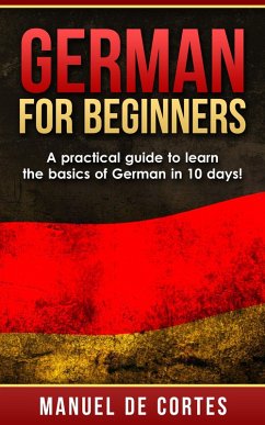 German For Beginners: A Practical Guide to Learn the Basics of German in 10 Days! (Language Series) (eBook, ePUB) - Cortes, Manuel de