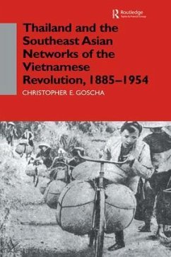 Thailand and the Southeast Asian Networks of The Vietnamese Revolution, 1885-1954 - Goscha, Christopher E