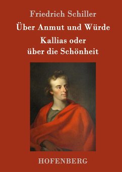 Über Anmut und Würde / Kallias oder über die Schönheit - Schiller, Friedrich