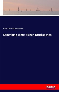 Sammlung sämmtlichen Drucksachen - Haus der Abgeordneten