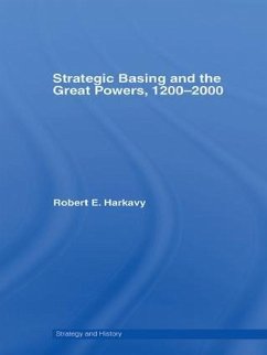 Strategic Basing and the Great Powers, 1200-2000 - Harkavy, Robert E