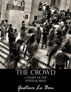 The Crowd: A Study of the Popular Mind (eBook, ePUB) - Le Bon, Gustave