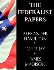 The Federalist Papers (eBook, ePUB) - Hamilton, Alexander; Jay, John; Madison, James