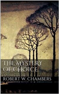 The Mystery of Choice (eBook, ePUB) - W. Chambers, Robert; W. Chambers, Robert