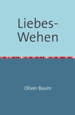 Liebes-Wehen - Baum, Oliver