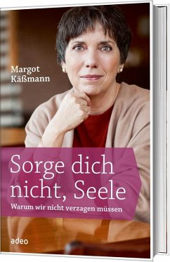 Sorge dich nicht, Seele - Käßmann, Margot