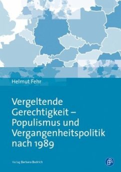 Vergeltende Gerechtigkeit - Populismus und Vergangenheitspolitik nach 1989 - Fehr, Helmut