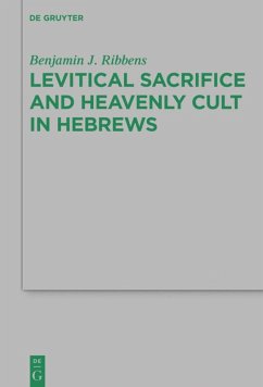 Levitical Sacrifice and Heavenly Cult in Hebrews - Ribbens, Benjamin J.