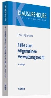Fälle zum Allgemeinen Verwaltungsrecht - Kämmerer, Jörn A.;Ernst, Christian