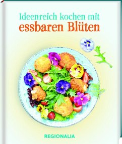 Ideenreich kochen mit essbaren Blüten - Gonser, Martina