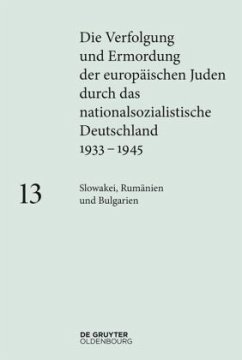Slowakei, Rumänien und Bulgarien / Die Verfolgung und Ermordung der europäischen Juden durch das nationalsozialistische Deutschland 1933-1945 Band 13