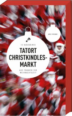 Tatort Christkindlesmarkt - 12 Kurzkrimis aus Franken zur Weihnachtszeit (Frankenkrimi)