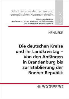 Die deutschen Kreise und ihr Landkreistag - Von den Anfängen in Brandenburg bis zur Etablierung der Bonner Republik - Henneke, Hans-Günter