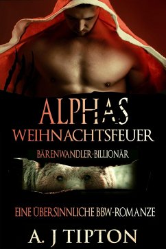 Alphas Weihnachtsfeuer: Eine Übersinnliche BBW-Romanze (Bärenwandler-Billionär, #4) (eBook, ePUB) - Tipton, Aj