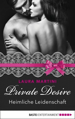 Heimliche Leidenschaft / Private Desire Bd.4 (eBook, ePUB) - Martini, Laura
