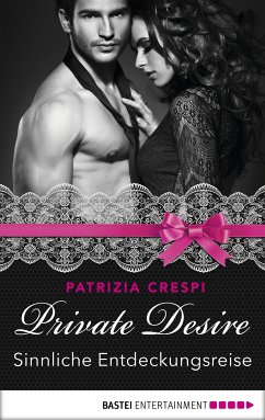 Sinnliche Entdeckungsreise / Private Desire Bd.7 (eBook, ePUB) - Crespi, Patrizia