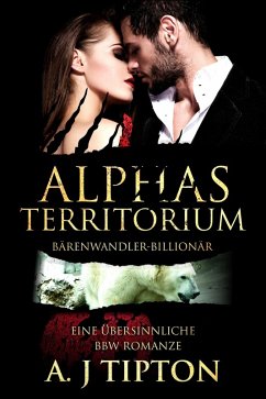 Alphas Territorium: Eine Übersinnliche BBW Romanze (Bärenwandler-Billionär, #3) (eBook, ePUB) - Tipton, Aj