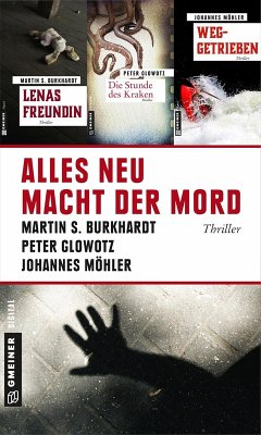 Alles neu macht der Mord (eBook, ePUB) - Burkhardt, Martin S.; Möhler, Johannes; Glowotz, Peter