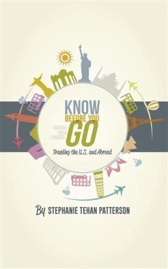 Know Before You Go: Traveling the U.S. and Abroad (eBook, ePUB) - Patterson, Stephanie Tehan