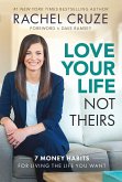 Love Your Life Not Theirs: 7 Money Habits for Living the Life You Want