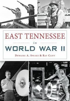 East Tennessee in World War II - Speaks, Dewaine A.; Clift, Ray