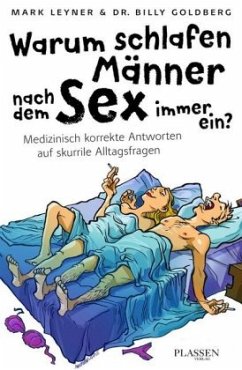 Warum schlafen Männer nach dem Sex immer ein? - Leyner, Mark;Goldberg, William