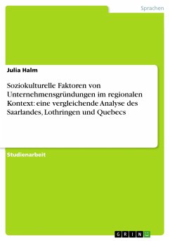Soziokulturelle Faktoren von Unternehmensgründungen im regionalen Kontext: eine vergleichende Analyse des Saarlandes, Lothringen und Quebecs - Halm, Julia