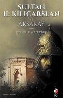 Sultan 2. Kilicarslan ve Aksaray - Simsirgil, Ahmet