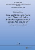 Zum Verhältnis von Recht und Ökonomik beim Behinderungsmissbrauch gemäß Art. 102 AEUV