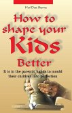 How to Shape Your Kids Better