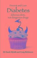 Prevent and Cure Diabetes - Myhill, Sarah; Robinson, Craig