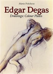 Edgar Degas Drawings: Colour Plates (eBook, ePUB) - Peitcheva, Maria