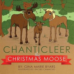 Chanticleer, the Christmas Moose - Byars, Gina Marie