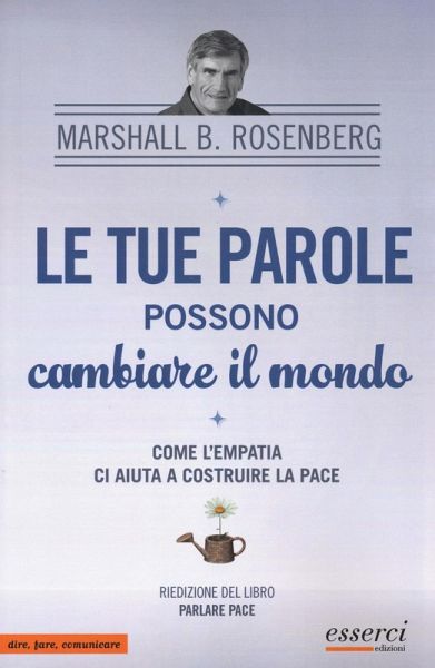 Le tue parole possono cambiare il mondo. Come l'empatia ci aiuta a costruire la pace Le tue parole possono cambiare il mondo. Come l'empatia ci aiuta a costruire la pace