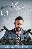 What Is God To A Non Believer? (eBook, ePUB) What Is God To A Non Believer? (eBook, ePUB)