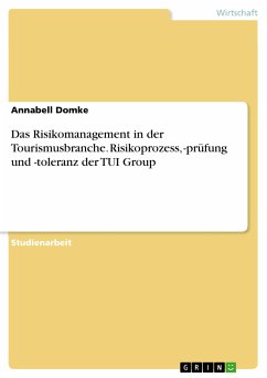 Das Risikomanagement in der Tourismusbranche. Risikoprozess, -prüfung und -toleranz der TUI Group (eBook, PDF)
