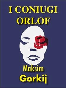 I coniugi Orlof (eBook, ePUB) - Gorkij, Maksim