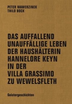 Das auffallend unauffällige Leben der Haushälterin Hannelore Keyn in der Villa Grassimo zu Wewelsfleth - Bock, Thilo;Wawerzinek, Peter