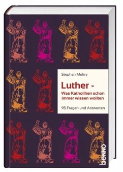 Luther - Was Katholiken schon immer wissen wollten - Mokry, Stephan
