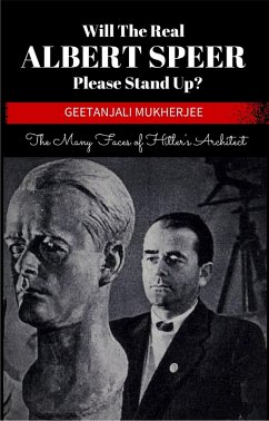 Will The Real Albert Speer Please Stand Up? The Many Faces of Hitler's Architect (eBook, ePUB) - Mukherjee, Geetanjali