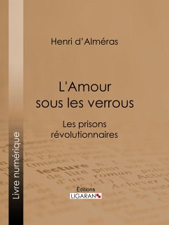 L'Amour sous les verrous (eBook, ePUB) - d' Alméras, Henri